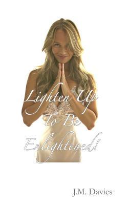 Lighten Up To Be Enlightened!: – The 50 Rules of Joy