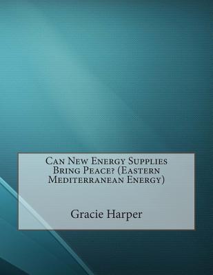 Can New Energy Supplies Bring Peace? (Eastern Mediterranean Energy)