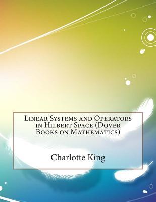 Linear Systems and Operators in Hilbert Space (Dover Books on Mathematics)