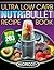 NutriBullet Ultra Low Carb Recipe Book: 203 Ultra Low Carb Diabetic Friendly NutriBlast and Smoothie Recipes