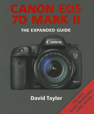 Canon EOS 7D Mark II: The Expanded Guide