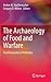 The Archaeology of Food and Warfare: Food Insecurity in Prehistory