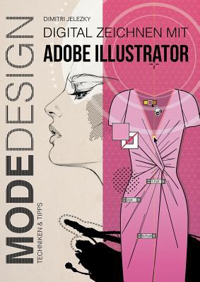 MODEDESIGN - Digital Zeichnen mit Adobe Illustrator (German Edition)