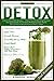 DETOX: Green Smoothie Recipes - Clean Food & Healthy Recipes - The Best Guide To Cleanse And Detox Your Body And Feel Energized In Less Than 7 Days (Clean ... Oils, Slow Cooker, Weight Loss Book 1)