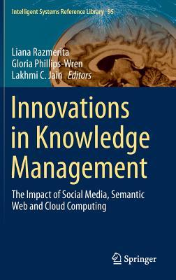 Innovations in Knowledge Management: The Impact of Social Media, Semantic Web and Cloud Computing (Intelligent Systems Reference Library, 95)