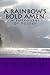 A Rainbow's Bold Amen - A P...