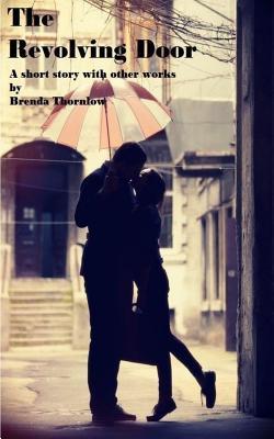 The Revolving Door: a short story with other works by Brenda Thornlow