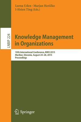 Knowledge Management in Organizations: 10th International Conference, KMO 2015, Maribor, Slovenia, August 24-28, 2015, Proceedings (Lecture Notes in Business Information Processing, 224)