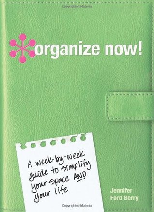 Organize Now!: A Week-By-Week Guide to Simplify Your Space and Your Life (Spiral-bound)