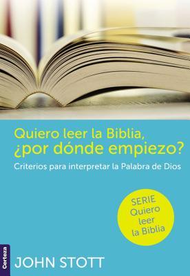 Quiero leer la Biblia, ¿por dónde empiezo?: Criterios para interpretar la Palabra de Dios