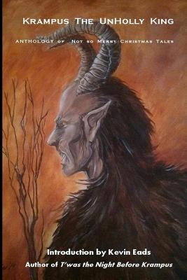 Krampus the UnHolly King: Anthology of Not So Merry Christmas Tales