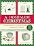 A Homemade Christmas: Creative Ideas for an Earth-Friendly, Frugal, Festive Holiday