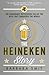 The Heineken Story: The Remarkably Refreshing Tale of the Beer That Conquered the World