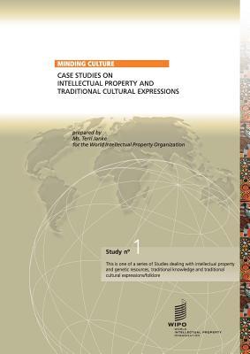 Minding Culture: Case Studies on Intellectual Property and Traditional Cultural Expressions