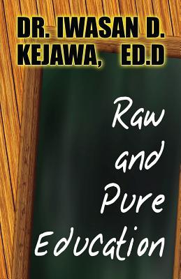 Raw and Pure Education: (Paperback Edition)