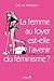 La Femme au foyer est-elle l'avenir du féminisme ? (Editions 1 - Documents/Actualité) (French Edition)
