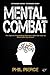 Mental Combat: The Sports Psychology Secrets You Can Use to Dominate Any Event! (Martial Arts, Fitness, Boxing MMA etc)