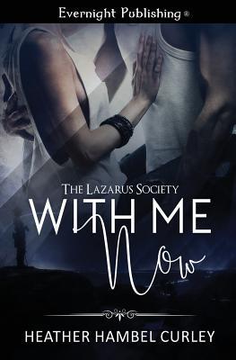 With Me Now (The Lazarus Society)