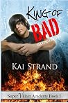 King of Bad by Kai Strand