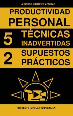 Productividad personal 5 Tecnicas inadvertidas 2 Supuestos practicos (Spanish Edition)