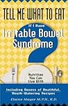 Tell Me What to Eat If I Have Irritable Bowel Syndrome: Nutrition You Can Live with Tell Me What to Eat If I Have Irritable Bowel Syndrome: Nutrition You Can Live with