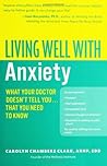 Living Well with Anxiety: What Your Doctor Doesn't Tell You... That You Need to Know