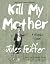 Kill My Mother