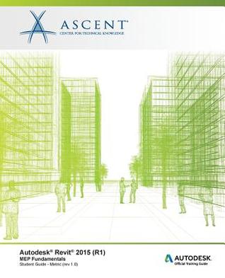 Autodesk Revit 2015 (R1): MEP Fundamentals - Metric: Autodesk Official Training Guide (AOTG)