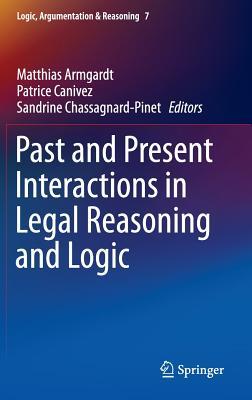 Past and Present Interactions in Legal Reasoning and Logic (Logic, Argumentation & Reasoning, 7)
