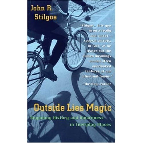Outside Lies Magic Regaining History and Awareness in Everyday Places