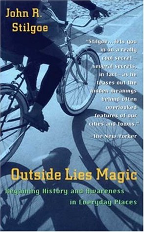 Outside Lies Magic: Regaining History and Awareness in Everyday Places (Paperback)