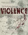 The Big Bloody Book of Violence: The Smart Person's Guide for Surviving Dangerous Times: What Every Person Must Know About Self-Defense The Big Bloody Book of Violence: The Smart Person's Guide for Surviving Dangerous Times: What Every Person Must Know About Self-Defense