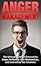 Anger Management: The Ultimate Anger Management Handbook (Anger, Anger Management, Stress, Bipolar, Mad)