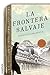 La frontera salvaje (Novela Historica (roca)) (Spanish Edition)