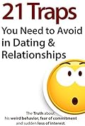 21 Traps You Need to Avoid in Dating & Relationships