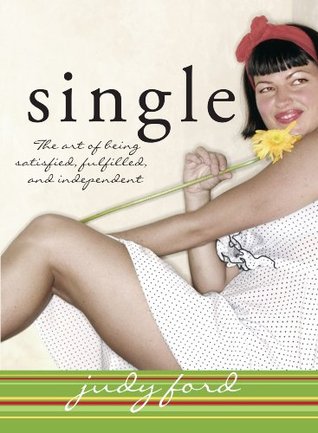 Single: The Art of Being Satisfied, Fulfilled and Independent (Paperback)