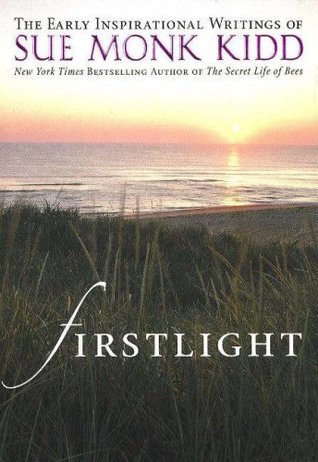 Firstlight: The Early Inspirational Writings of Sue Monk Kidd (Hardcover)