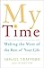 My Time: Making the Most of the Rest of Your Life