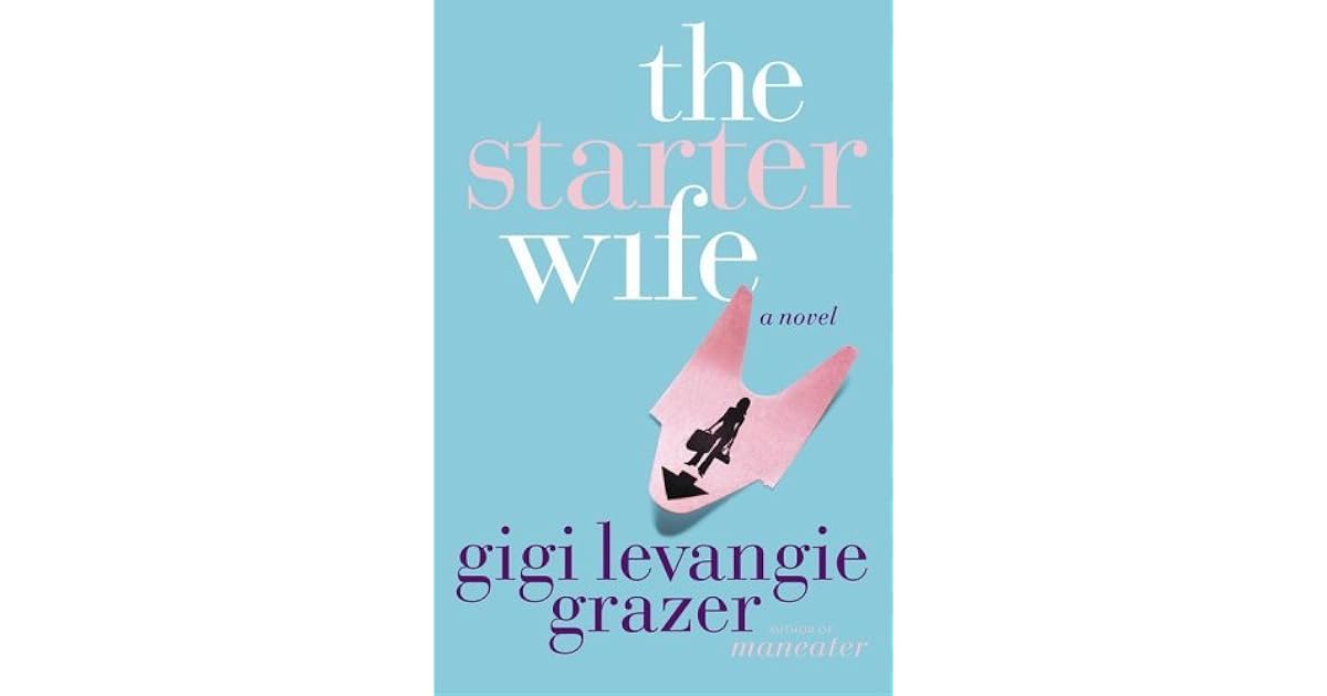 The Starter Wife by Gigi Levangie Grazer