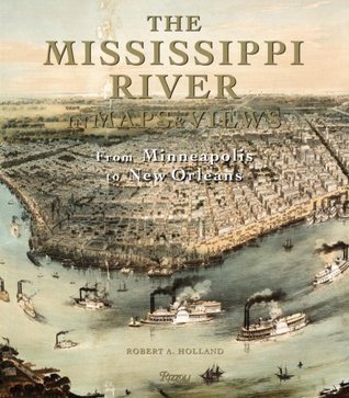 The Mississippi River in Maps & Views: From Lake Itasca to The Gulf of Mexico (Hardcover)