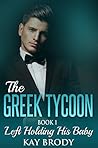 Left Holding His Baby (The Greek Tycoon #1) Left Holding His Baby (The Greek Tycoon #1)