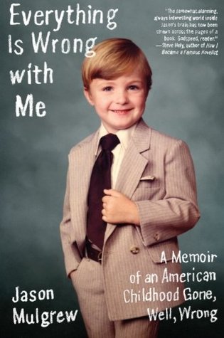 Everything Is Wrong with Me: A Memoir of an American Childhood Gone, Well, Wrong ―A Hilarious Autobiography Filled with Comedy, Insight, and Unconventional Wisdom (Paperback)