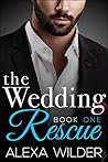 The Wedding Rescue, Book 1 by Alexa Wilder