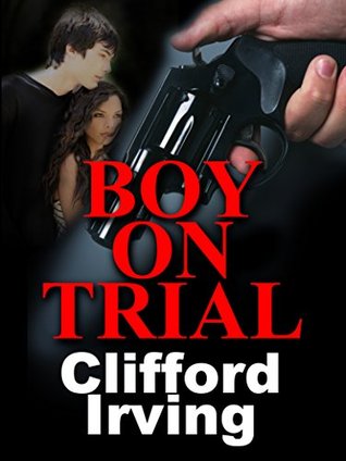 Boy on Trial (Clifford Irving's Legal Novels, #4)