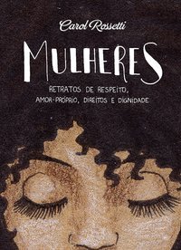 Mulheres: retratos de respeito, amor-próprio, direitos e dignidade