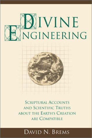 Divine Engineering: Scriptural Accounts and Scientific Truths about the Earth's Creation are Compatible (Paperback)