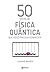 50 ideias de física quântica que você precisa conhecer