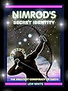 Nimrod's Secret Identity: The Greatest Conspiracy On Earth (Strongholds & False Beliefs Book 6)