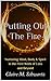 Putting Out the Fire: Nurturing Mind, Body &Amp; Spirit in the First Week of Loss and Beyond