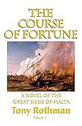 The Course of Fortune Vol. 1, A Novel of the Great Siege of Malta